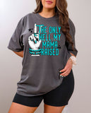 Turquoise The Only Hell My Mama Raised T-Shirt and Sweatshirt