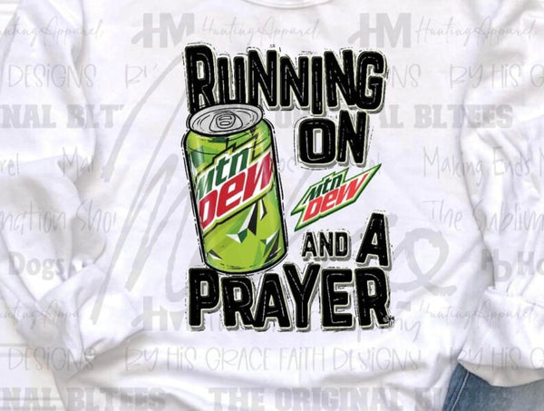 Running on Mountain Dew and A Prayer T-Shirt and Sweatshirt