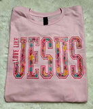 Love Like Jesus T-Shirt and Sweatshirt