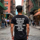 Believe like Abraham Move like Moses Worship like David Love like Jesus T-Shirt White Design