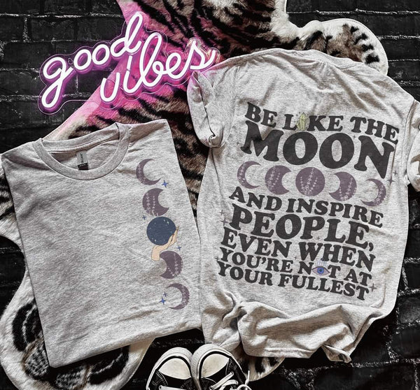 Be like the moon and inspire people even when you're not at your fullest T-Shirt