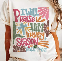 Retro "I will Praise Him in Every Season" Psalm 146:2 T-Shirt and Sweatshirt