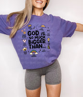 God is so much bigger... T-Shirt and Sweatshirt