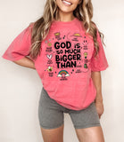 God is so much bigger... T-Shirt and Sweatshirt