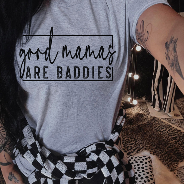 Good Mamas are Baddies T-Shirt