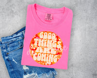 Good Things are Coming T-Shirt and Sweatshirt