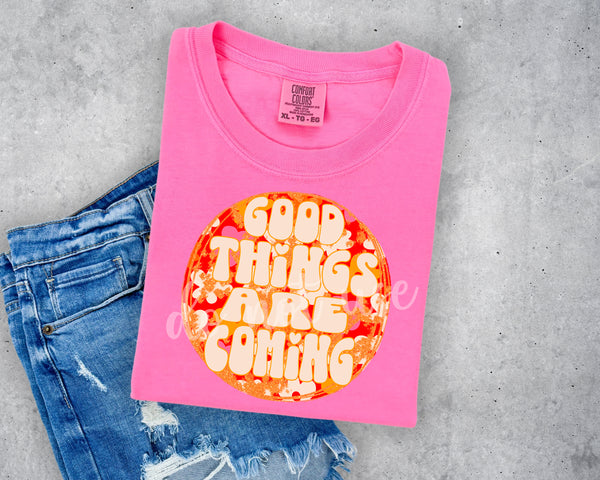 Good Things are Coming T-Shirt and Sweatshirt