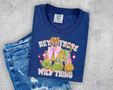 Hey There Wild Thing T-Shirt and Sweatshirt
