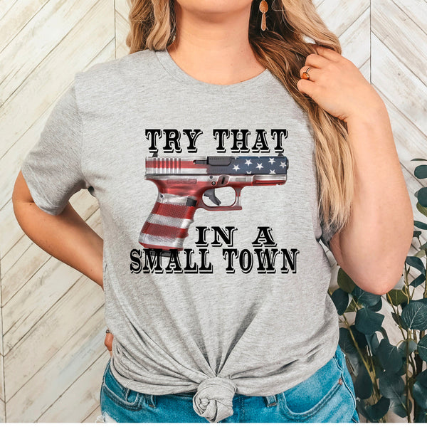 Try that in a Small Town Flag T-Shirt and Sweatshirt