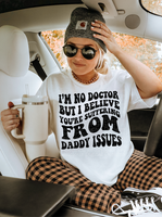 I'm not doctor but I believe you're suffering from daddy issues  T-Shirt and Sweatshirt