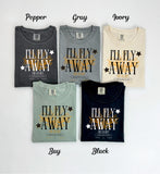 I'll Fly Away T-Shirt and Sweatshirt