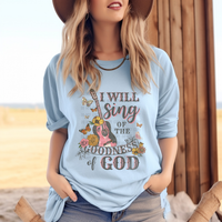 I will sing of the Goodness of God T-Shirt and Sweatshirt