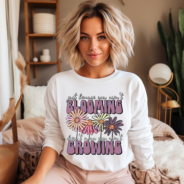 Just Because you aren't Blooming doesn't mean you aren't Growing T-Shirt