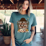 Leave them at the bottom of the grave they dug for you T-Shirt