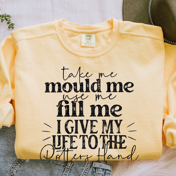 Take me Mould Me Fill Me I give my life to the Potters Hand T-Shirt