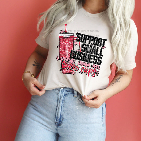 Support Small Business Like You do these Cups T-Shirt