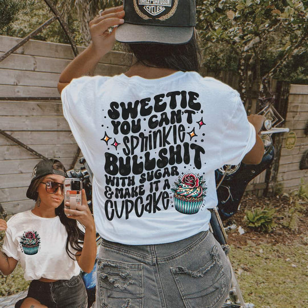 Sweetie you can't sprinkle bullshit with sugar & make it a cupcake T-Shirt