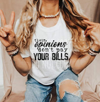 Their Opinion doesn't Pay Your Bills T-Shirt