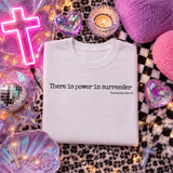 There is Power in Surrender T-Shirt and Sweatshirt