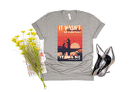 It wasn't the water it was the woman at the well T-Shirt and Sweatshirt