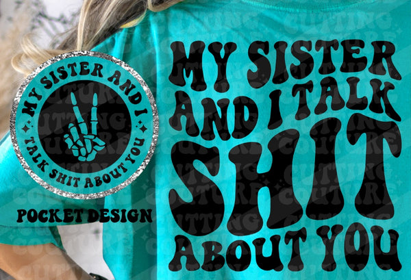 My sister and I talk shit about you T-Shirt