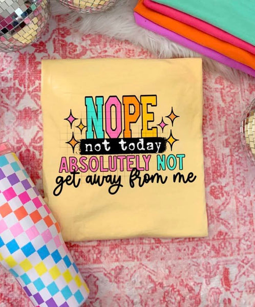 Nope not today Absolutely Not Get away from me T-Shirt and Sweatshirt