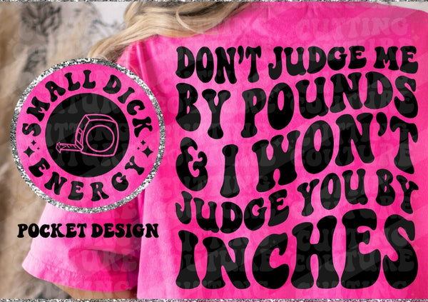 Don't Judge me by Pounds and I won't Judge you by Inches T-Shirt