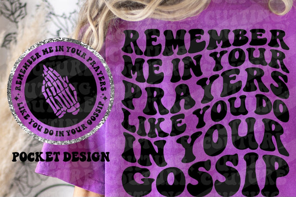 Remember me in your Prayers like you do in your Gossip T-Shirt