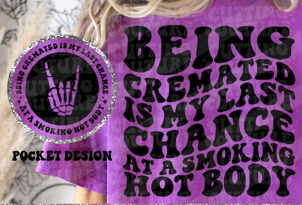 Being Cremated is my Last Chance at a Smoking Hot Body T-Shirt